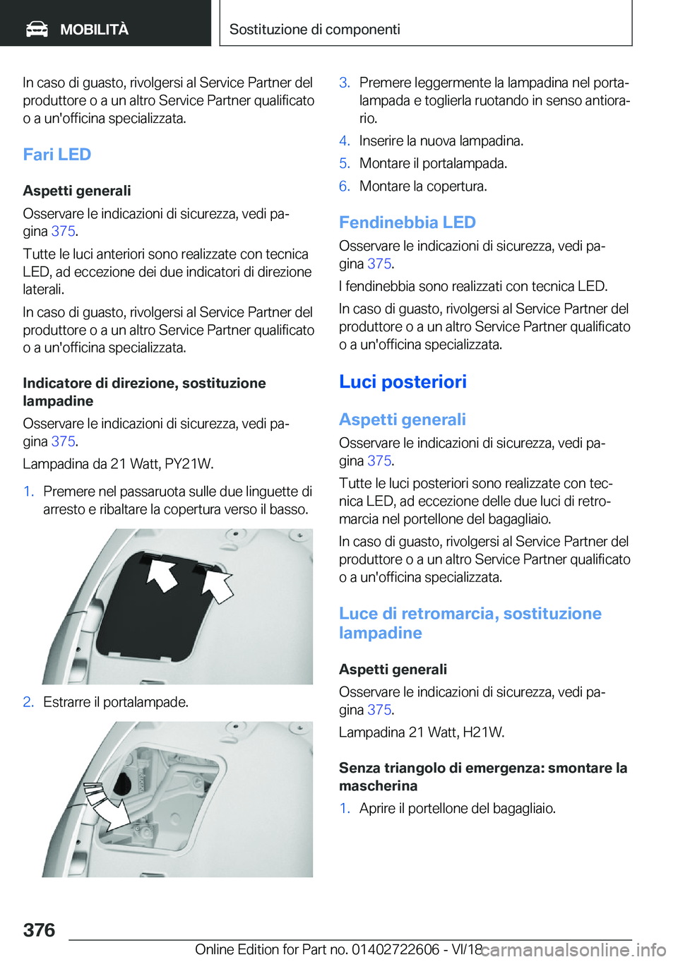 BMW 5 SERIES 2019  Libretti Di Uso E manutenzione (in Italian) �I�n��c�a�s�o��d�i��g�u�a�s�t�o�,��r�i�v�o�l�g�e�r�s�i��a�l��S�e�r�v�i�c�e��P�a�r�t�n�e�r��d�e�l
�p�r�o�d�u�t�t�o�r�e��o��a��u�n��a�l�t�r�o��S�e�r�v�i�c�e��P�a�r�t�n�e�r��q�u�a�l�i�f�i�