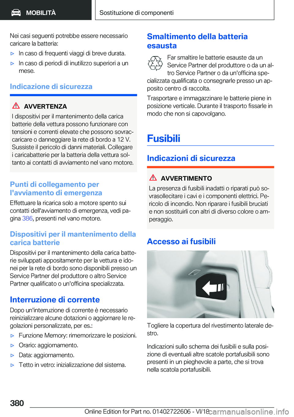 BMW 5 SERIES 2019  Libretti Di Uso E manutenzione (in Italian) �N�e�i��c�a�s�i��s�e�g�u�e�n�t�i��p�o�t�r�e�b�b�e��e�s�s�e�r�e��n�e�c�e�s�s�a�r�i�o
�c�a�r�i�c�a�r�e��l�a��b�a�t�t�e�r�i�a�:'x�I�n��c�a�s�o��d�i��f�r�e�q�u�e�n�t�i��v�i�a�g�g�i��d�i��