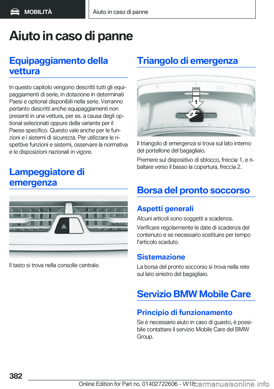 BMW 5 SERIES 2019  Libretti Di Uso E manutenzione (in Italian) �A�i�u�t�o��i�n��c�a�s�o��d�i��p�a�n�n�e�E�q�u�i�p�a�g�g�i�a�m�e�n�t�o��d�e�l�l�a�v�e�t�t�u�r�a
�I�n��q�u�e�s�t�o��c�a�p�i�t�o�l�o��v�e�n�g�o�n�o��d�e�s�c�r�i�t�t�i��t�u�t�t�i��g�l�i��e�q�