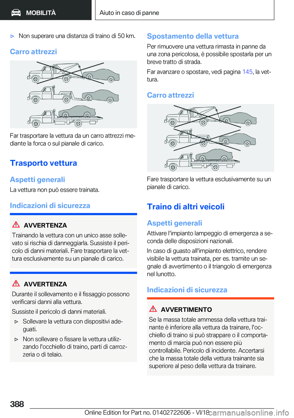 BMW 5 SERIES 2019  Libretti Di Uso E manutenzione (in Italian) 'x�N�o�n��s�u�p�e�r�a�r�e��u�n�a��d�i�s�t�a�n�z�a��d�i��t�r�a�i�n�o��d�i��5�0��k�m�.
�C�a�r�r�o��a�t�t�r�e�z�z�i
�F�a�r��t�r�a�s�p�o�r�t�a�r�e��l�a��v�e�t�t�u�r�a��d�a��u�n��c�a�r�r