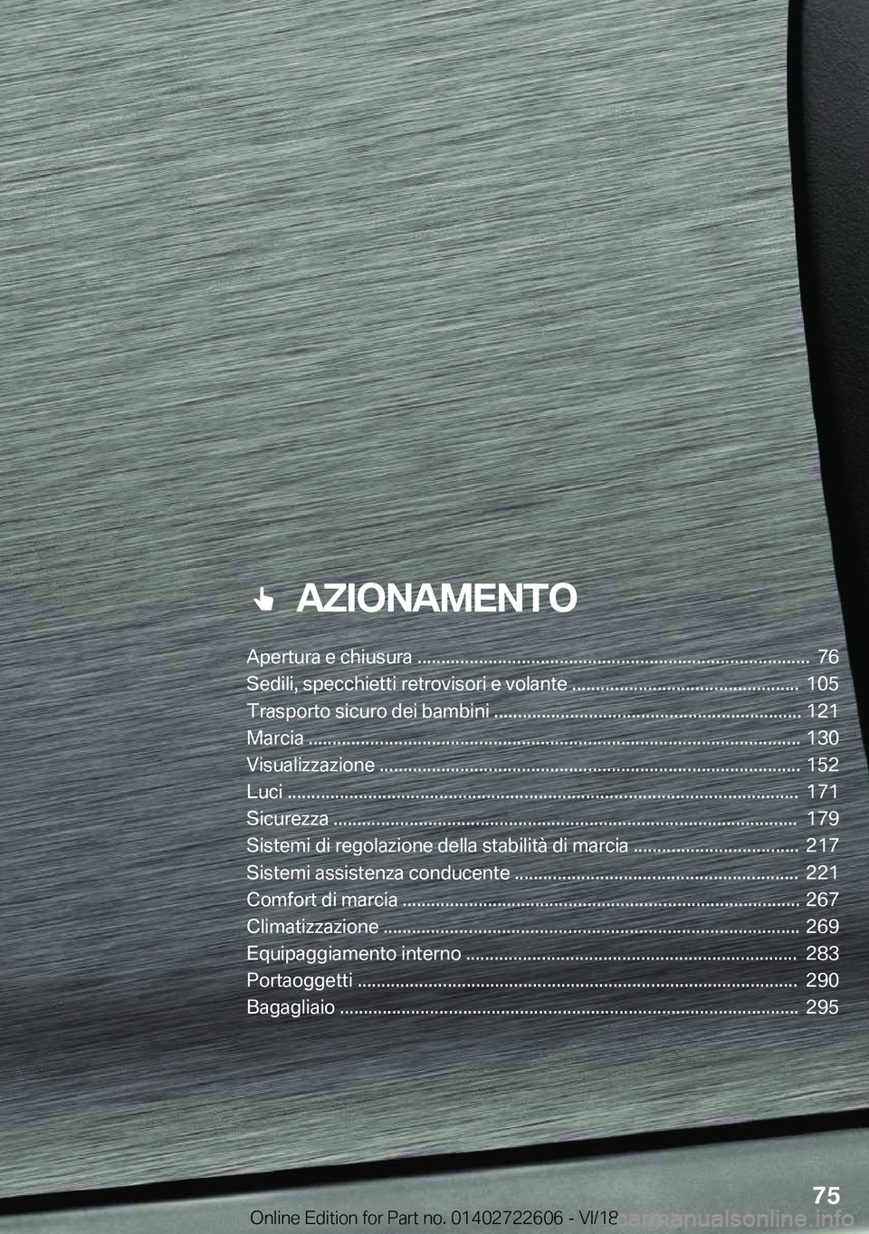 BMW 5 SERIES 2019  Libretti Di Uso E manutenzione (in Italian) ���A�Z�I�O�N�A�M�E�N�T�O
�A�p�e�r�t�u�r�a��e��c�h�i�u�s�u�r�a��������������������������������������������������������������������