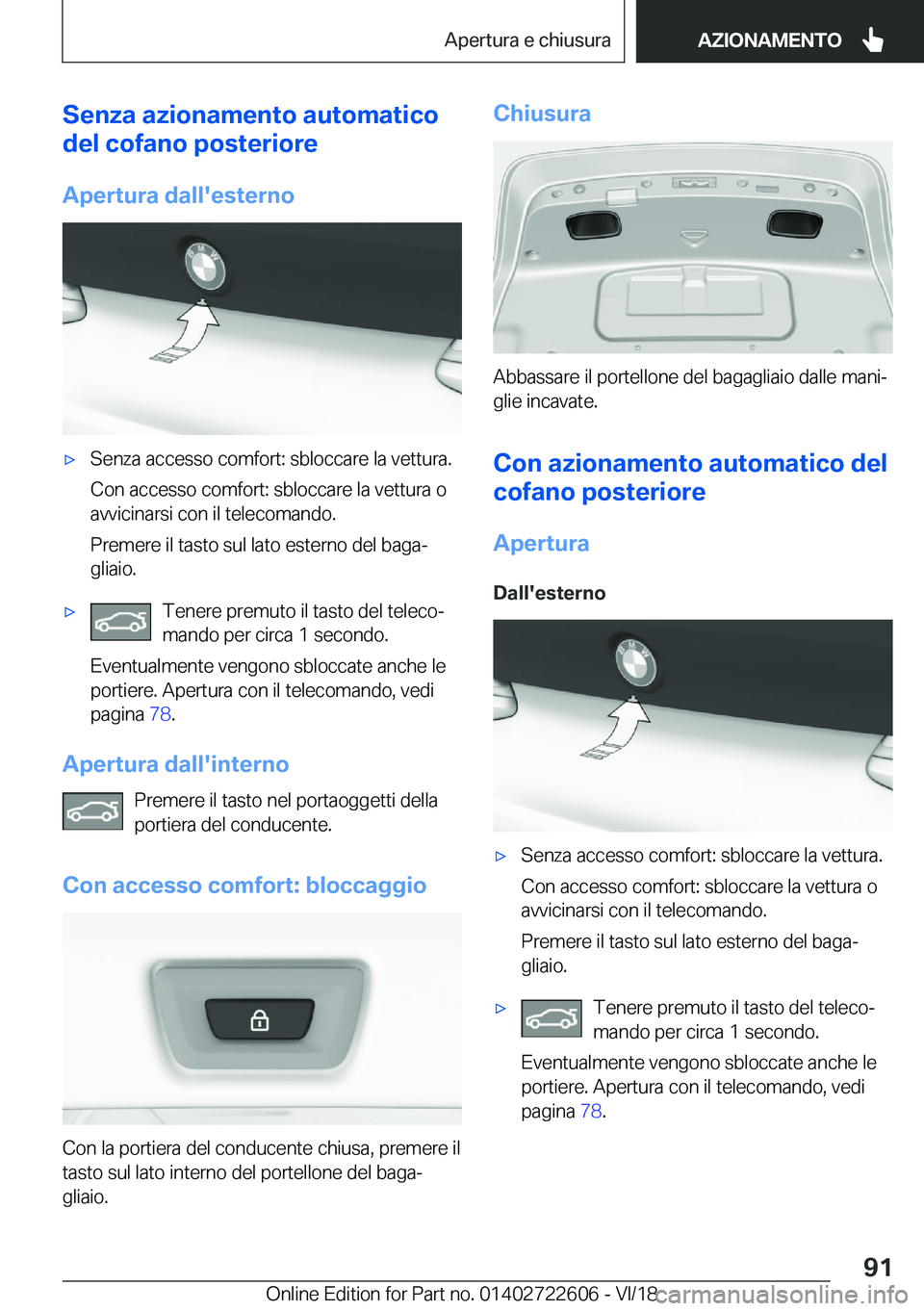 BMW 5 SERIES 2019  Libretti Di Uso E manutenzione (in Italian) �S�e�n�z�a��a�z�i�o�n�a�m�e�n�t�o��a�u�t�o�m�a�t�i�c�o
�d�e�l��c�o�f�a�n�o��p�o�s�t�e�r�i�o�r�e
�A�p�e�r�t�u�r�a��d�a�l�l�'�e�s�t�e�r�n�o'x�S�e�n�z�a��a�c�c�e�s�s�o��c�o�m�f�o�r�t�:��s