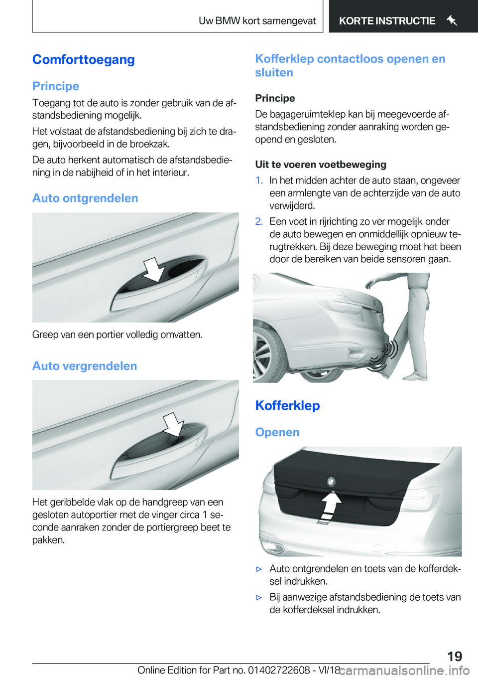 BMW 5 SERIES 2019  Instructieboekjes (in Dutch) �C�o�m�f�o�r�t�t�o�e�g�a�n�g
�P�r�i�n�c�i�p�e �T�o�e�g�a�n�g��t�o�t��d�e��a�u�t�o��i�s��z�o�n�d�e�r��g�e�b�r�u�i�k��v�a�n��d�e��a�fj
�s�t�a�n�d�s�b�e�d�i�e�n�i�n�g��m�o�g�e�l�i�j�k�.
�H�e�t