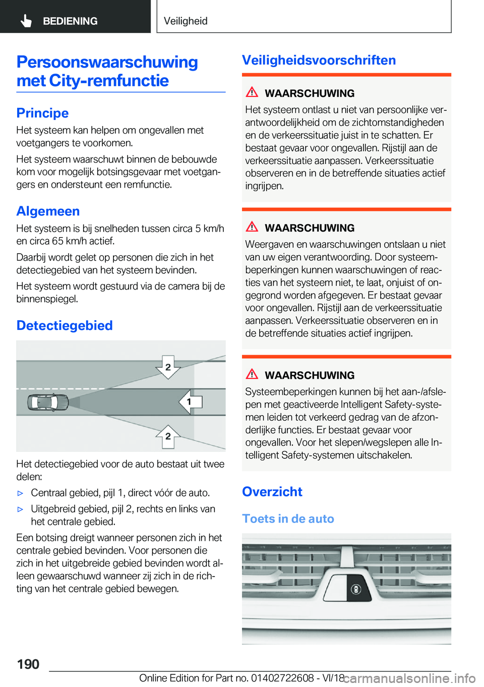 BMW 5 SERIES 2019  Instructieboekjes (in Dutch) �P�e�r�s�o�o�n�s�w�a�a�r�s�c�h�u�w�i�n�g�m�e�t��C�i�t�y�-�r�e�m�f�u�n�c�t�i�e
�P�r�i�n�c�i�p�e �H�e�t��s�y�s�t�e�e�m��k�a�n��h�e�l�p�e�n��o�m��o�n�g�e�v�a�l�l�e�n��m�e�t�v�o�e�t�g�a�n�g�e�r�s�
