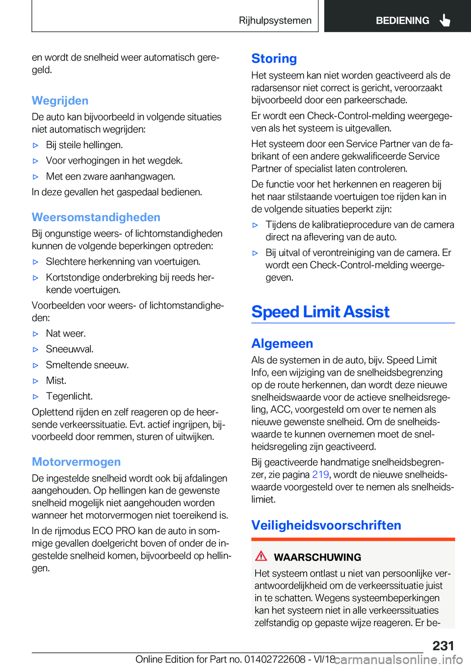 BMW 5 SERIES 2019  Instructieboekjes (in Dutch) �e�n��w�o�r�d�t��d�e��s�n�e�l�h�e�i�d��w�e�e�r��a�u�t�o�m�a�t�i�s�c�h��g�e�r�ej�g�e�l�d�.
�W�e�g�r�i�j�d�e�n �D�e��a�u�t�o��k�a�n��b�i�j�v�o�o�r�b�e�e�l�d��i�n��v�o�l�g�e�n�d�e��s�i�t�u�a