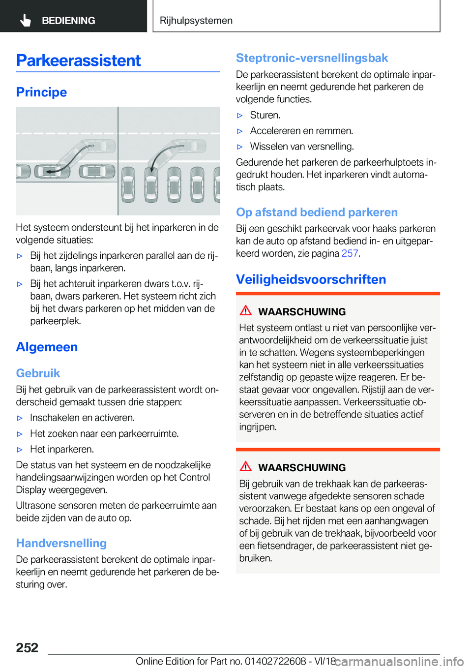 BMW 5 SERIES 2019  Instructieboekjes (in Dutch) �P�a�r�k�e�e�r�a�s�s�i�s�t�e�n�t
�P�r�i�n�c�i�p�e
�H�e�t��s�y�s�t�e�e�m��o�n�d�e�r�s�t�e�u�n�t��b�i�j��h�e�t��i�n�p�a�r�k�e�r�e�n��i�n��d�e�v�o�l�g�e�n�d�e��s�i�t�u�a�t�i�e�s�:
'x�B�i�j��
