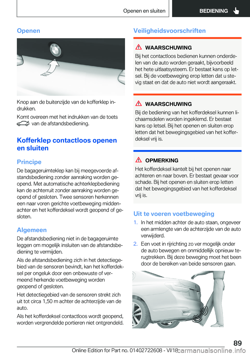 BMW 5 SERIES 2019  Instructieboekjes (in Dutch) �O�p�e�n�e�n
�K�n�o�p��a�a�n��d�e��b�u�i�t�e�n�z�i�j�d�e��v�a�n��d�e��k�o�f�f�e�r�k�l�e�p��i�nj�d�r�u�k�k�e�n�.
�K�o�m�t��o�v�e�r�e�e�n��m�e�t��h�e�t��i�n�d�r�u�k�k�e�n��v�a�n��d�e��t�o