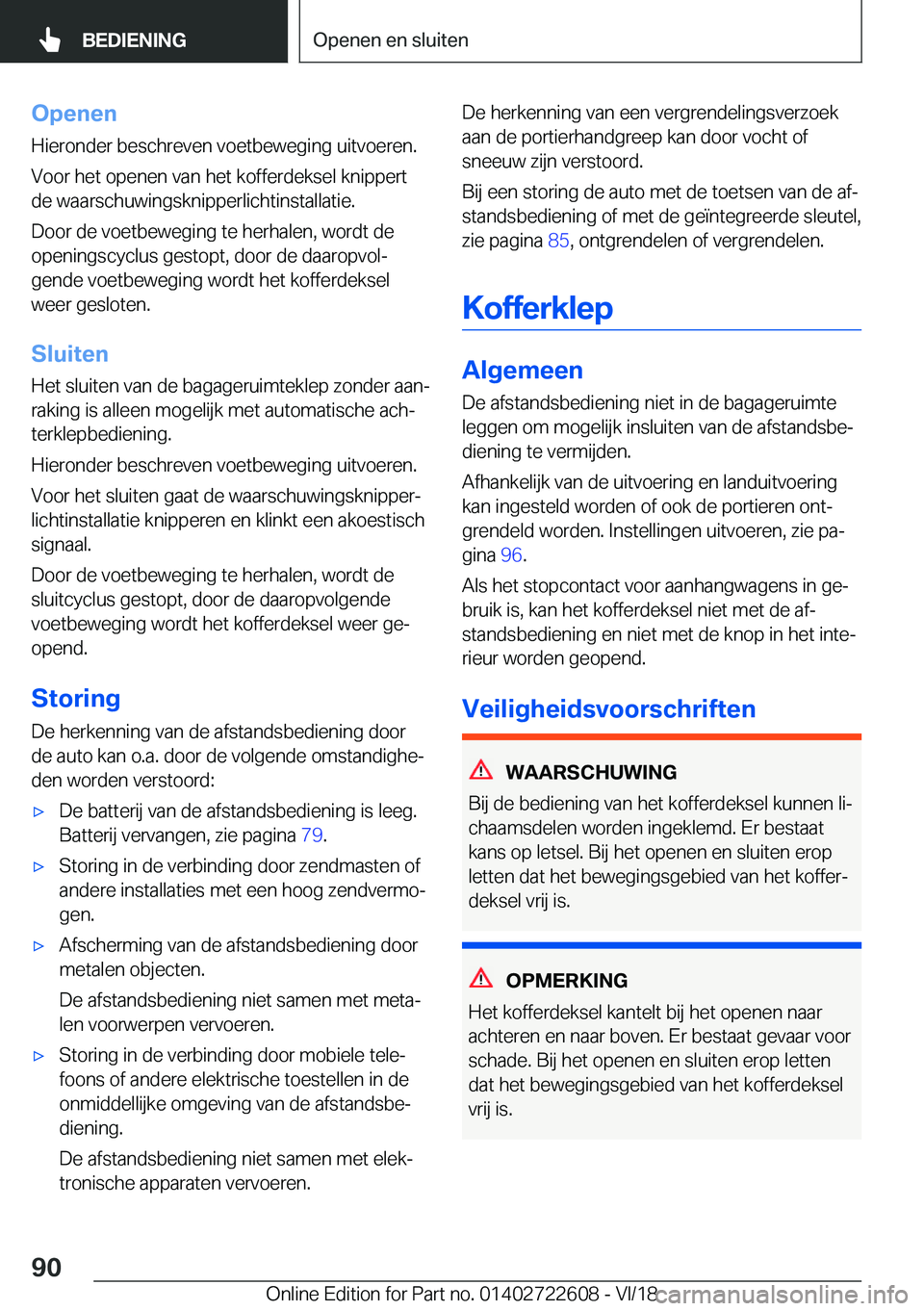 BMW 5 SERIES 2019  Instructieboekjes (in Dutch) �O�p�e�n�e�n�H�i�e�r�o�n�d�e�r��b�e�s�c�h�r�e�v�e�n��v�o�e�t�b�e�w�e�g�i�n�g��u�i�t�v�o�e�r�e�n�.
�V�o�o�r��h�e�t��o�p�e�n�e�n��v�a�n��h�e�t��k�o�f�f�e�r�d�e�k�s�e�l��k�n�i�p�p�e�r�t
�d�e��w