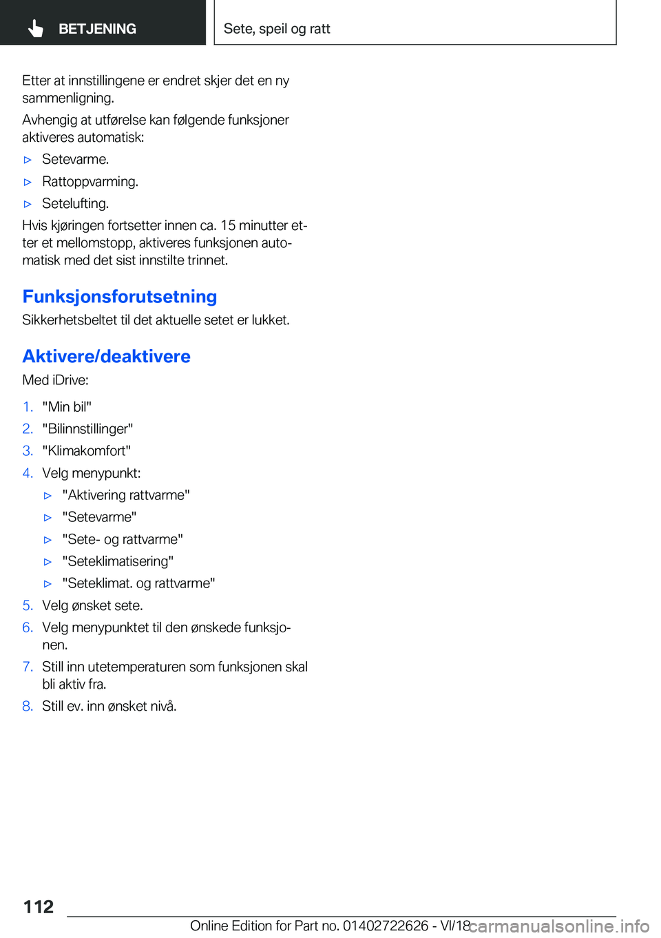 BMW 5 SERIES 2019  InstruksjonsbØker (in Norwegian) �E�t�t�e�r��a�t��i�n�n�s�t�i�l�l�i�n�g�e�n�e��e�r��e�n�d�r�e�t��s�k�j�e�r��d�e�t��e�n��n�y�s�a�m�m�e�n�l�i�g�n�i�n�g�.
�A�v�h�e�n�g�i�g��a�t��u�t�f�