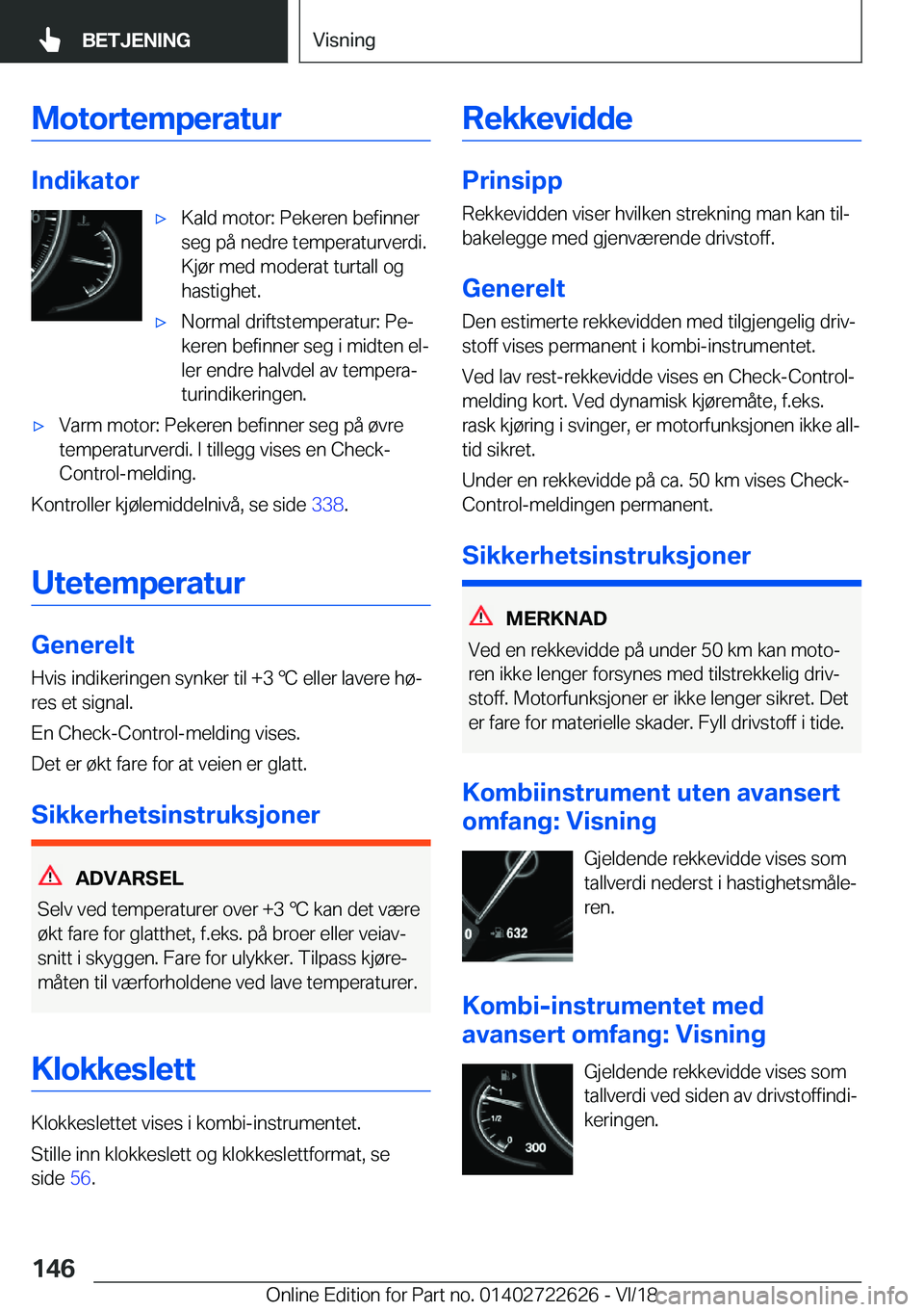 BMW 5 SERIES 2019  InstruksjonsbØker (in Norwegian) �M�o�t�o�r�t�e�m�p�e�r�a�t�u�r
�I�n�d�i�k�a�t�o�r
x�K�a�l�d��m�o�t�o�r�:��P�e�k�e�r�e�n��b�e�f�i�n�n�e�r
�s�e�g��p�å��n�e�d�r�e��t�e�m�p�e�r�a�t�u�r�v�e�r�d�i�.
�K�j�