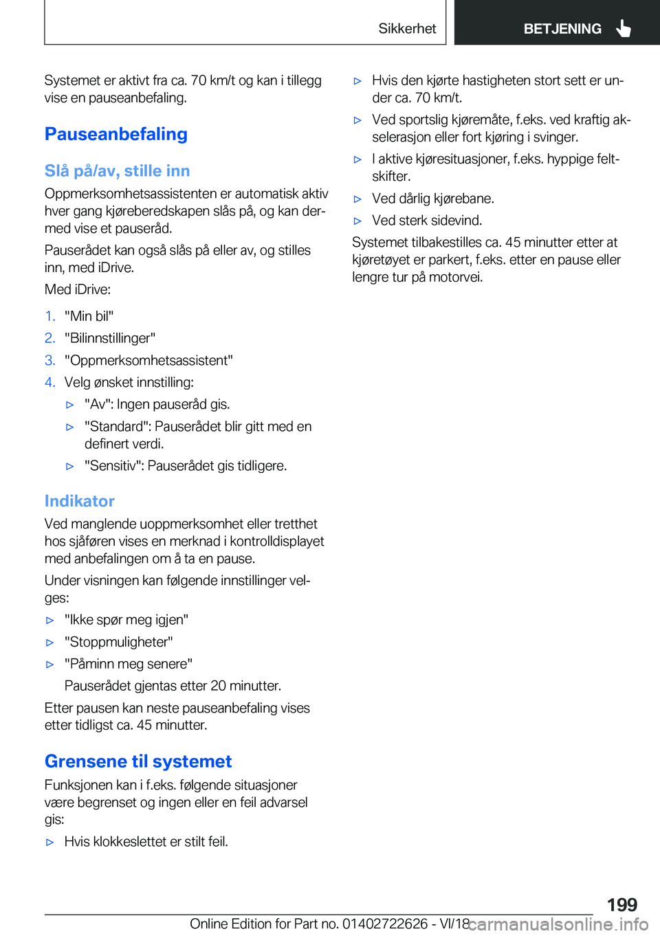 BMW 5 SERIES 2019  InstruksjonsbØker (in Norwegian) �S�y�s�t�e�m�e�t��e�r��a�k�t�i�v�t��f�r�a��c�a�.��7�0��k�m�/�t��o�g��k�a�n��i��t�i�l�l�e�g�g�v�i�s�e��e�n��p�a�u�s�e�a�n�b�e�f�a�l�i�n�g�.
�P�a�u�s�e�a�n�b�e�f�a�l�i�n�g
�S�l�å��p�å�/�a