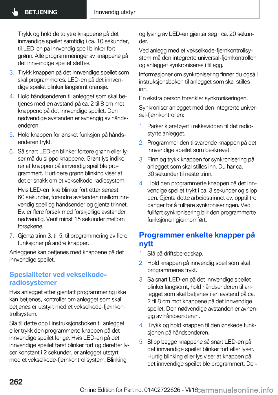 BMW 5 SERIES 2019  InstruksjonsbØker (in Norwegian) �T�r�y�k�k��o�g��h�o�l�d��d�e��t�o��y�t�r�e��k�n�a�p�p�e�n�e��p�å��d�e�t�i�n�n�v�e�n�d�i�g�e��s�p�e�i�l�e�t��s�a�m�t�i�d�i�g��i��c�a�.��1�0��s�e�k�u�n�d�e�r�,
�t�i�l��L�E�D�-�e�n��p�