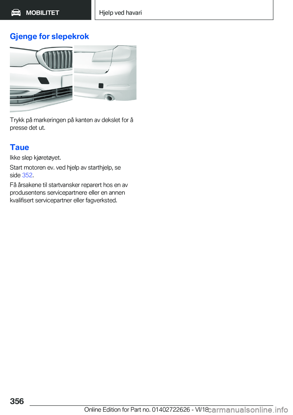 BMW 5 SERIES 2019  InstruksjonsbØker (in Norwegian) �G�j�e�n�g�e��f�o�r��s�l�e�p�e�k�r�o�k
�T�r�y�k�k��p�å��m�a�r�k�e�r�i�n�g�e�n��p�å��k�a�n�t�e�n��a�v��d�e�k�s�l�e�t��f�o�r��å
�p�r�e�s�s�e��d�e�t��u�t�.
�T�a�u�e
�I�k�k�e��s�l�e�p��k�