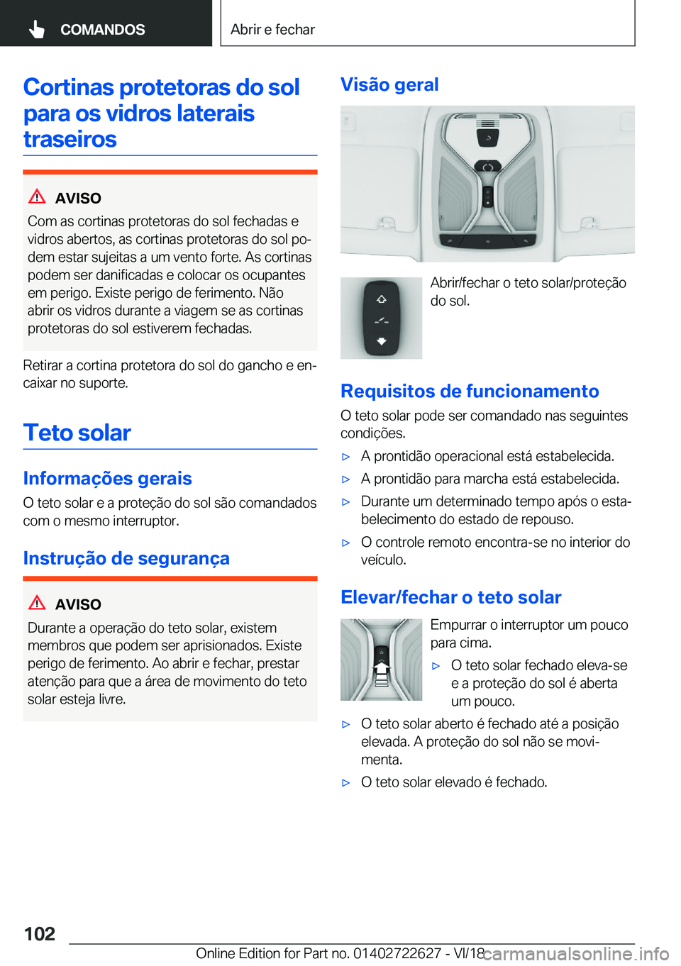 BMW 5 SERIES 2019  Manual do condutor (in Portuguese) �C�o�r�t�i�n�a�s��p�r�o�t�e�t�o�r�a�s��d�o��s�o�l�p�a�r�a��o�s��v�i�d�r�o�s��l�a�t�e�r�a�i�s �t�r�a�s�e�i�r�o�s
�A�V�I�S�O
�C�o�m��a�s��c�o�r�t�i�n�a�s��p�r�o�t�e�t�o�r�a�s��d�o��s�o�l��f�