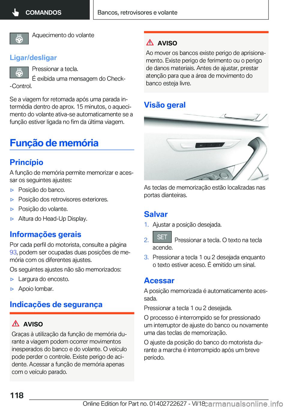 BMW 5 SERIES 2019  Manual do condutor (in Portuguese) �A�q�u�e�c�i�m�e�n�t�o��d�o��v�o�l�a�n�t�e
�L�i�g�a�r�/�d�e�s�l�i�g�a�r �P�r�e�s�s�i�o�n�a�r��a��t�e�c�l�a�.
�