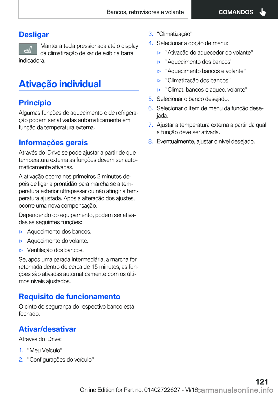 BMW 5 SERIES 2019  Manual do condutor (in Portuguese) �D�e�s�l�i�g�a�r�M�a�n�t�e�r��a��t�e�c�l�a��p�r�e�s�s�i�o�n�a�d�a��a�t�é��o��d�i�s�p�l�a�y
�d�a��c�l�i�m�a�t�i�z�a�