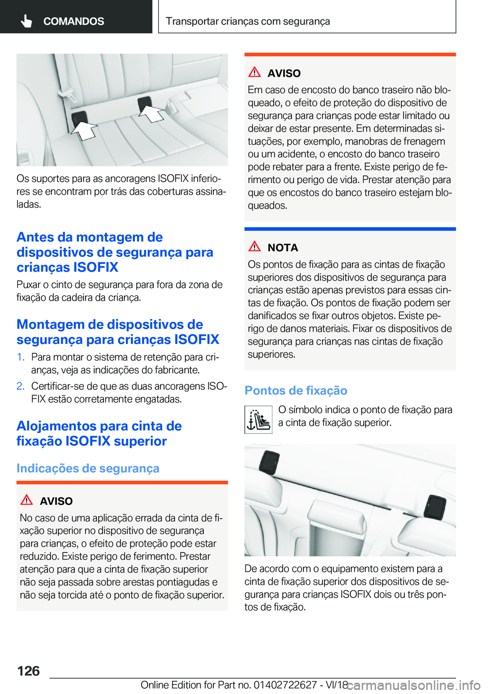 BMW 5 SERIES 2019  Manual do condutor (in Portuguese) �O�s��s�u�p�o�r�t�e�s��p�a�r�a��a�s��a�n�c�o�r�a�g�e�n�s��I�S�O�F�I�X��i�n�f�e�r�i�oª�r�e�s��s�e��e�n�c�o�n�t�r�a�m��p�o�r��t�r�á�s��d�a�s��c�o�b�e�r�t�u�r�a�s��a�s�s�i�n�aª
�l�a�d�a