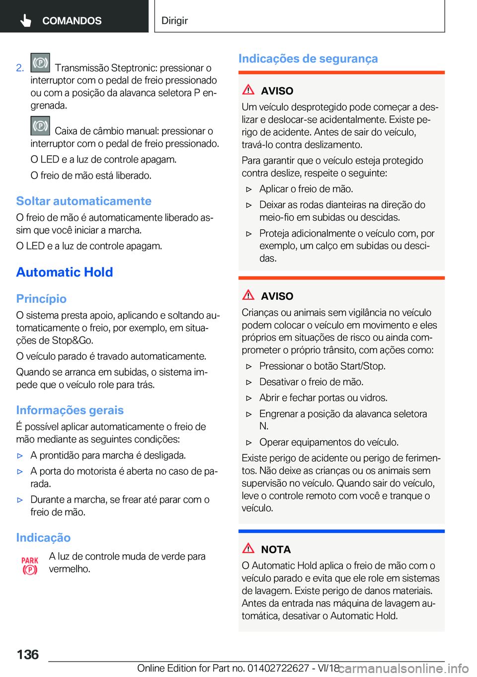 BMW 5 SERIES 2019  Manual do condutor (in Portuguese) �2�.���T�r�a�n�s�m�i�s�s�ã�o��S�t�e�p�t�r�o�n�i�c�:��p�r�e�s�s�i�o�n�a�r��o
�i�n�t�e�r�r�u�p�t�o�r��c�o�m��o��p�e�d�a�l��d�e��f�r�e�i�o��p�r�e�s�s�i�o�n�a�d�o �o�u��c�o�m��a��p�o�s�i�