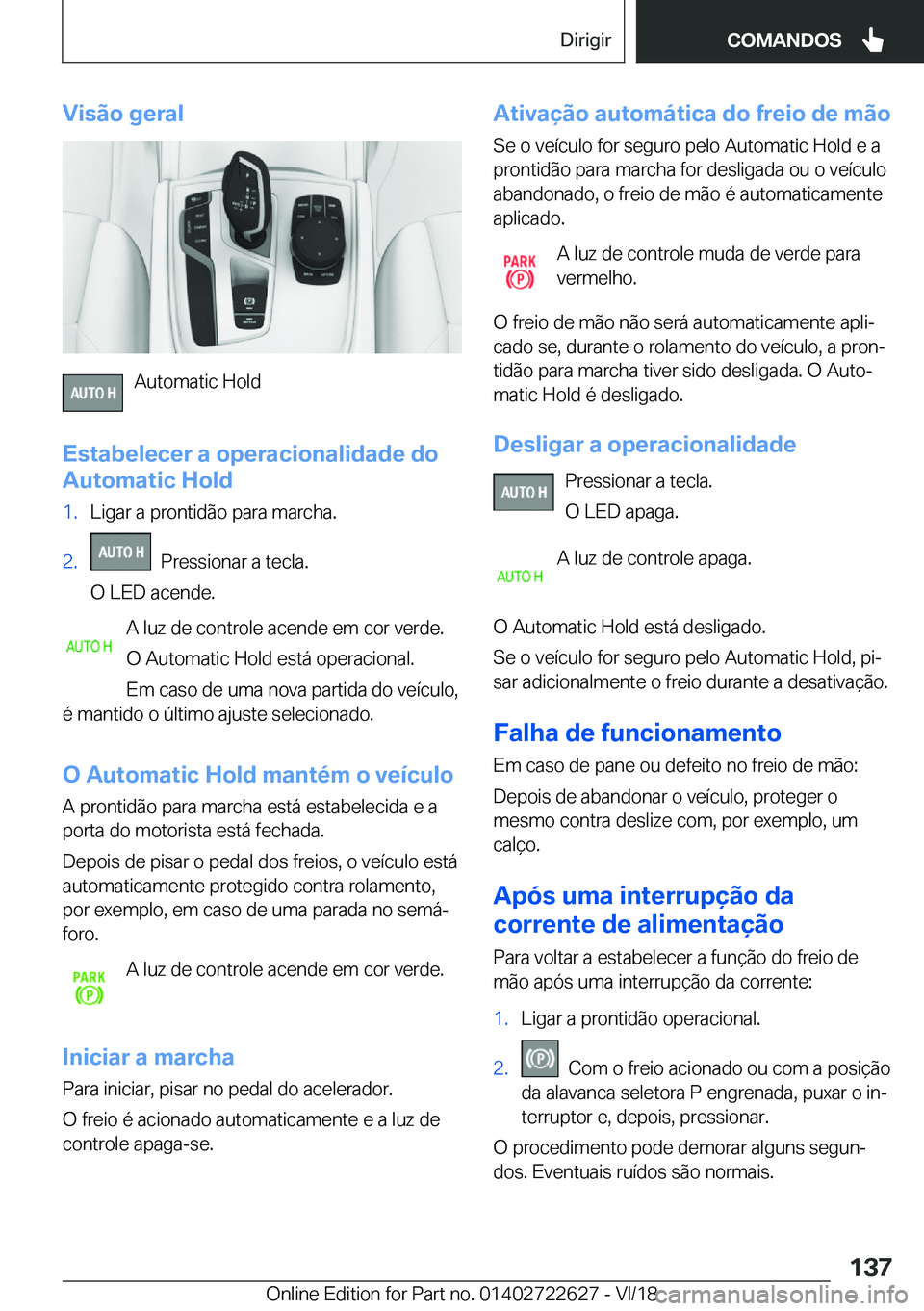 BMW 5 SERIES 2019  Manual do condutor (in Portuguese) �V�i�s�ã�o��g�e�r�a�l
�A�u�t�o�m�a�t�i�c��H�o�l�d
�E�s�t�a�b�e�l�e�c�e�r��a��o�p�e�r�a�c�i�o�n�a�l�i�d�a�d�e��d�o
�A�u�t�o�m�a�t�i�c��H�o�l�d
�1�.�L�i�g�a�r��a��p�r�o�n�t�i�d�ã�o��p�a�r�a�