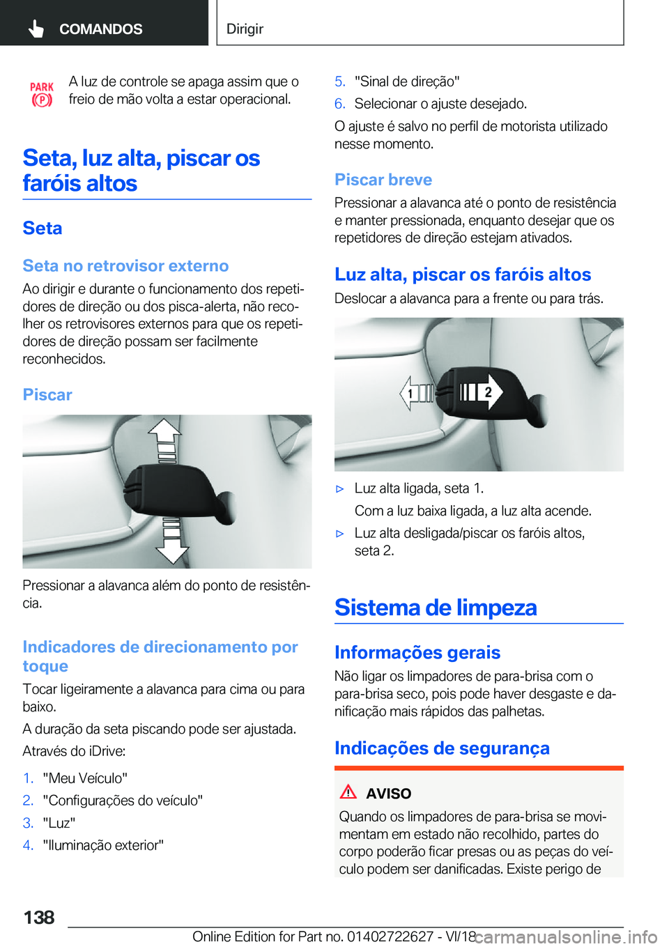 BMW 5 SERIES 2019  Manual do condutor (in Portuguese) �A��l�u�z��d�e��c�o�n�t�r�o�l�e��s�e��a�p�a�g�a��a�s�s�i�m��q�u�e��o
�f�r�e�i�o��d�e��m�ã�o��v�o�l�t�a��a��e�s�t�a�r��o�p�e�r�a�c�i�o�n�a�l�.
�S�e�t�a�,��l�u�z��a�l�t�a�,��p�i�s�c�a�