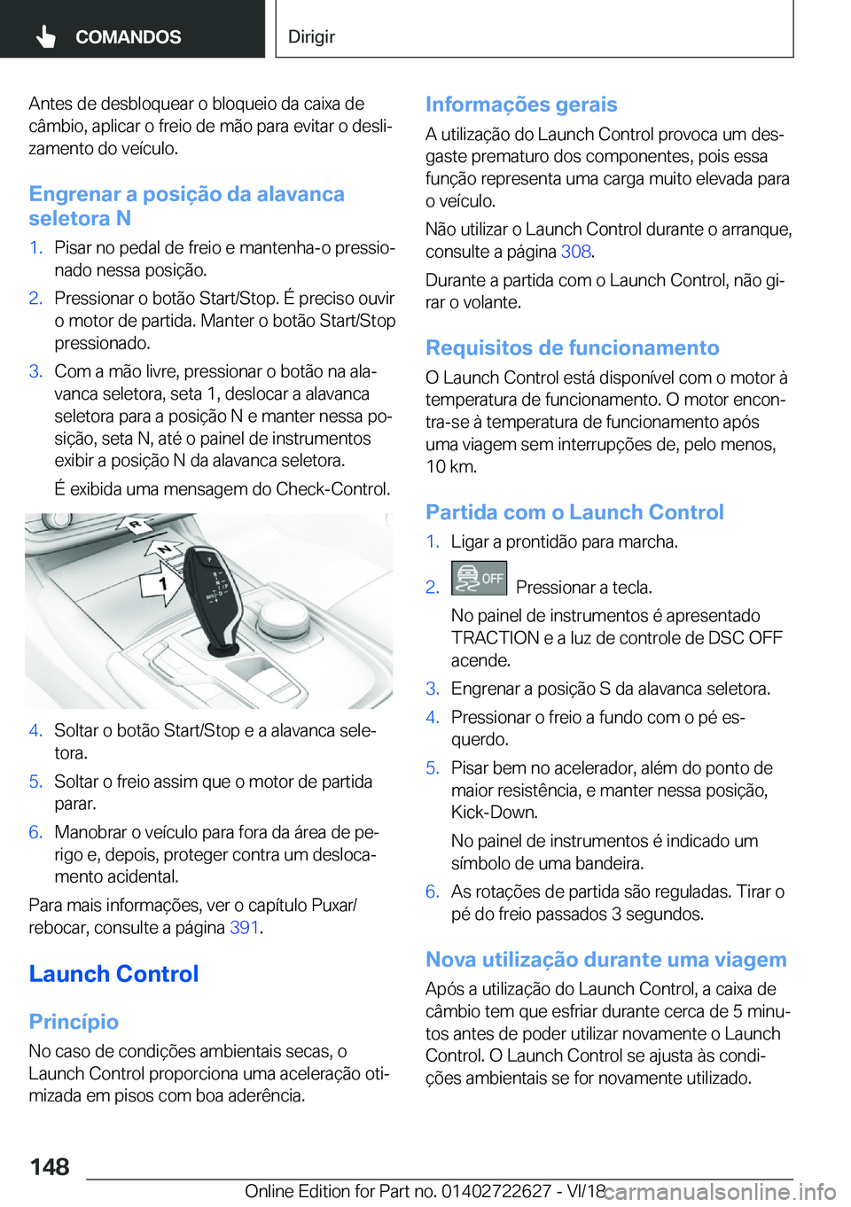 BMW 5 SERIES 2019  Manual do condutor (in Portuguese) �A�n�t�e�s��d�e��d�e�s�b�l�o�q�u�e�a�r��o��b�l�o�q�u�e�i�o��d�a��c�a�i�x�a��d�e
�c�â�m�b�i�o�,��a�p�l�i�c�a�r��o��f�r�e�i�o��d�e��m�ã�o��p�a�r�a��e�v�i�t�a�r��o��d�e�s�l�iª
�z�a�m�