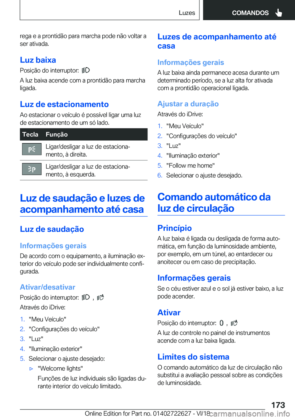 BMW 5 SERIES 2019  Manual do condutor (in Portuguese) �r�e�g�a��e��a��p�r�o�n�t�i�d�ã�o��p�a�r�a��m�a�r�c�h�a��p�o�d�e��n�ã�o��v�o�l�t�a�r��a�s�e�r��a�t�i�v�a�d�a�.
�L�u�z��b�a�i�x�a �P�o�s�i�