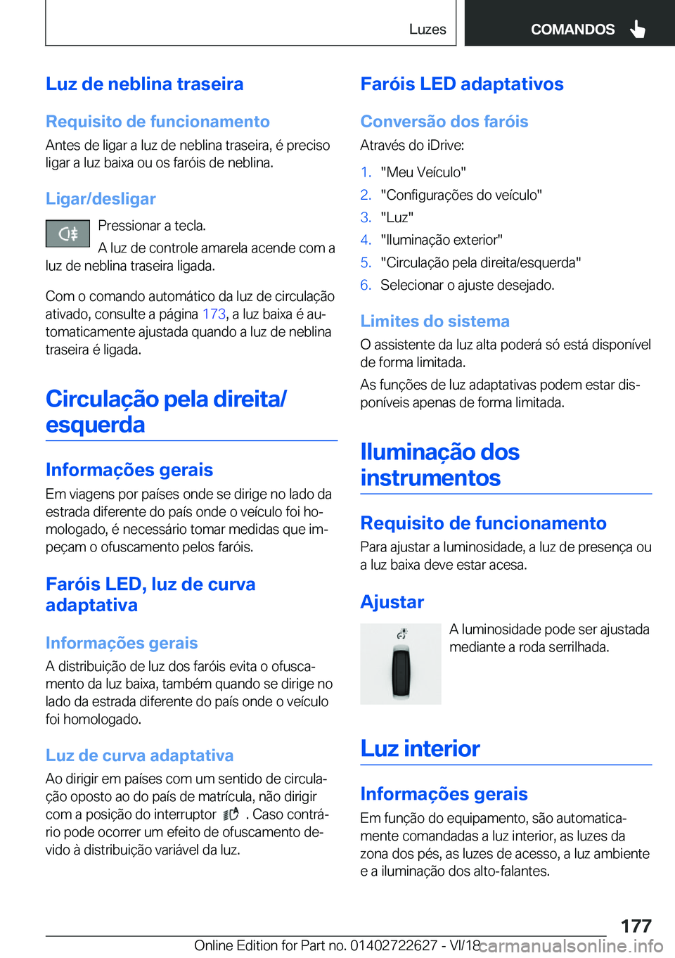 BMW 5 SERIES 2019  Manual do condutor (in Portuguese) �L�u�z��d�e��n�e�b�l�i�n�a��t�r�a�s�e�i�r�a
�R�e�q�u�i�s�i�t�o��d�e��f�u�n�c�i�o�n�a�m�e�n�t�o �A�n�t�e�s��d�e��l�i�g�a�r��a��l�u�z��d�e��n�e�b�l�i�n�a��t�r�a�s�e�i�r�a�,��é��p�r�e�c�i�