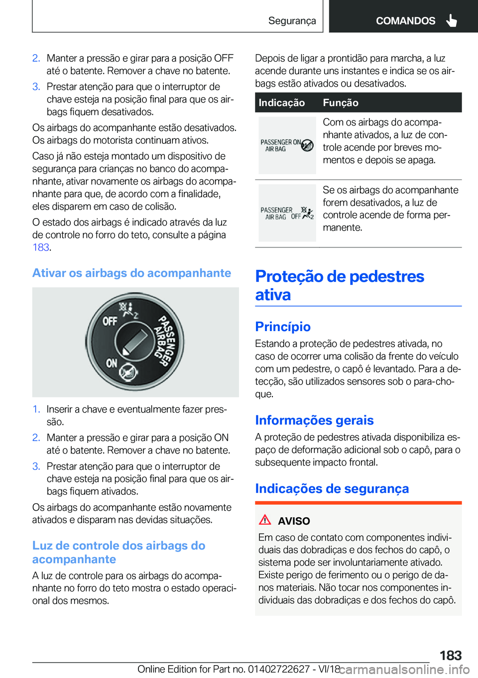 BMW 5 SERIES 2019  Manual do condutor (in Portuguese) �2�.�M�a�n�t�e�r��a��p�r�e�s�s�ã�o��e��g�i�r�a�r��p�a�r�a��a��p�o�s�i�