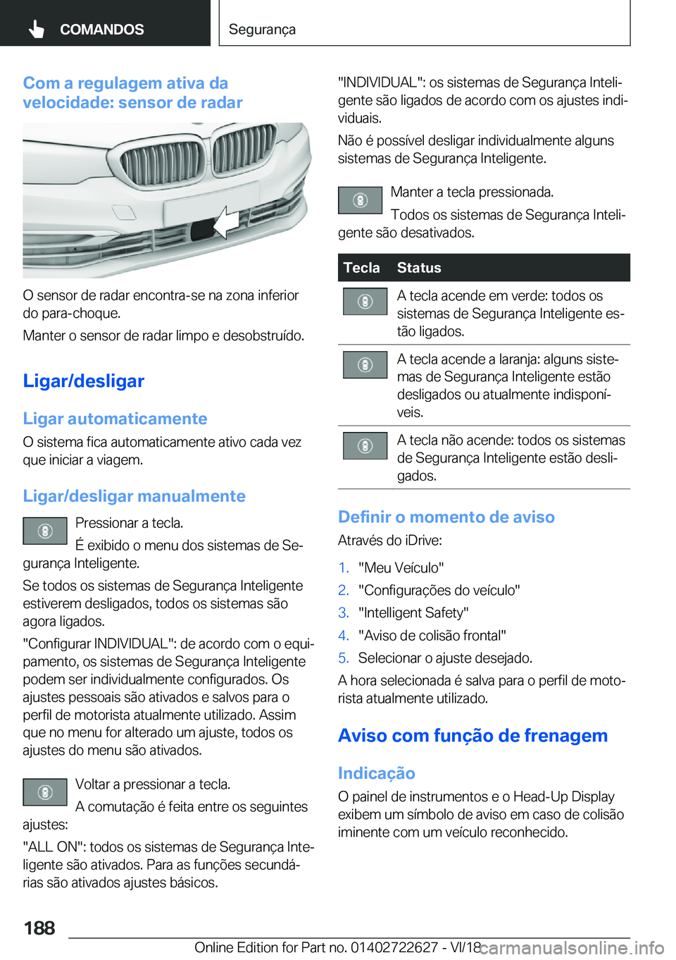 BMW 5 SERIES 2019  Manual do condutor (in Portuguese) �C�o�m��a��r�e�g�u�l�a�g�e�m��a�t�i�v�a��d�a
�v�e�l�o�c�i�d�a�d�e�:��s�e�n�s�o�r��d�e��r�a�d�a�r
�O��s�e�n�s�o�r��d�e��r�a�d�a�r��e�n�c�o�n�t�r�a�-�s�e��n�a��z�o�n�a��i�n�f�e�r�i�o�r
�d�