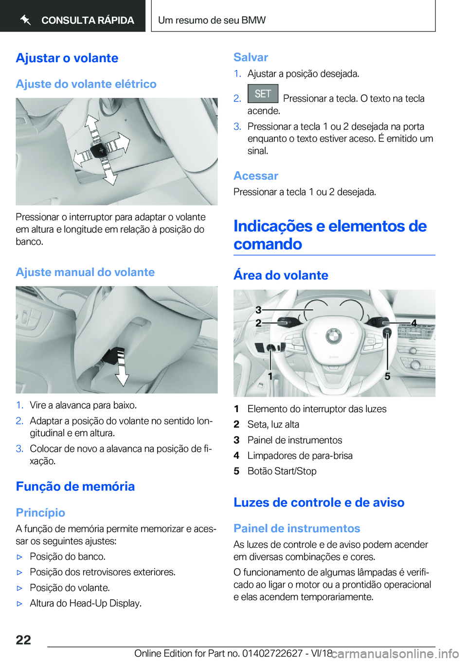 BMW 5 SERIES 2019  Manual do condutor (in Portuguese) �A�j�u�s�t�a�r��o��v�o�l�a�n�t�e
�A�j�u�s�t�e��d�o��v�o�l�a�n�t�e��e�l�é�t�r�i�c�o
�P�r�e�s�s�i�o�n�a�r��o��i�n�t�e�r�r�u�p�t�o�r��p�a�r�a��a�d�a�p�t�a�r��o��v�o�l�a�n�t�e �e�m��a�l�t�u�r