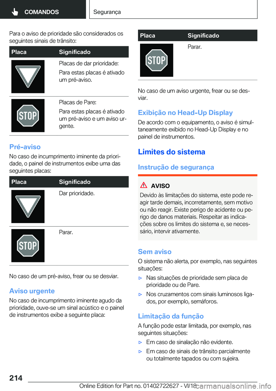 BMW 5 SERIES 2019  Manual do condutor (in Portuguese) �P�a�r�a��o��a�v�i�s�o��d�e��p�r�i�o�r�i�d�a�d�e��s�ã�o��c�o�n�s�i�d�e�r�a�d�o�s��o�s�s�e�g�u�i�n�t�e�s��s�i�n�a�i�s��d�e��t�r�â�n�s�i�t�o�:�P�l�a�c�a�S�i�g�n�i�f�i�c�a�d�o�P�l�a�c�a�s��d