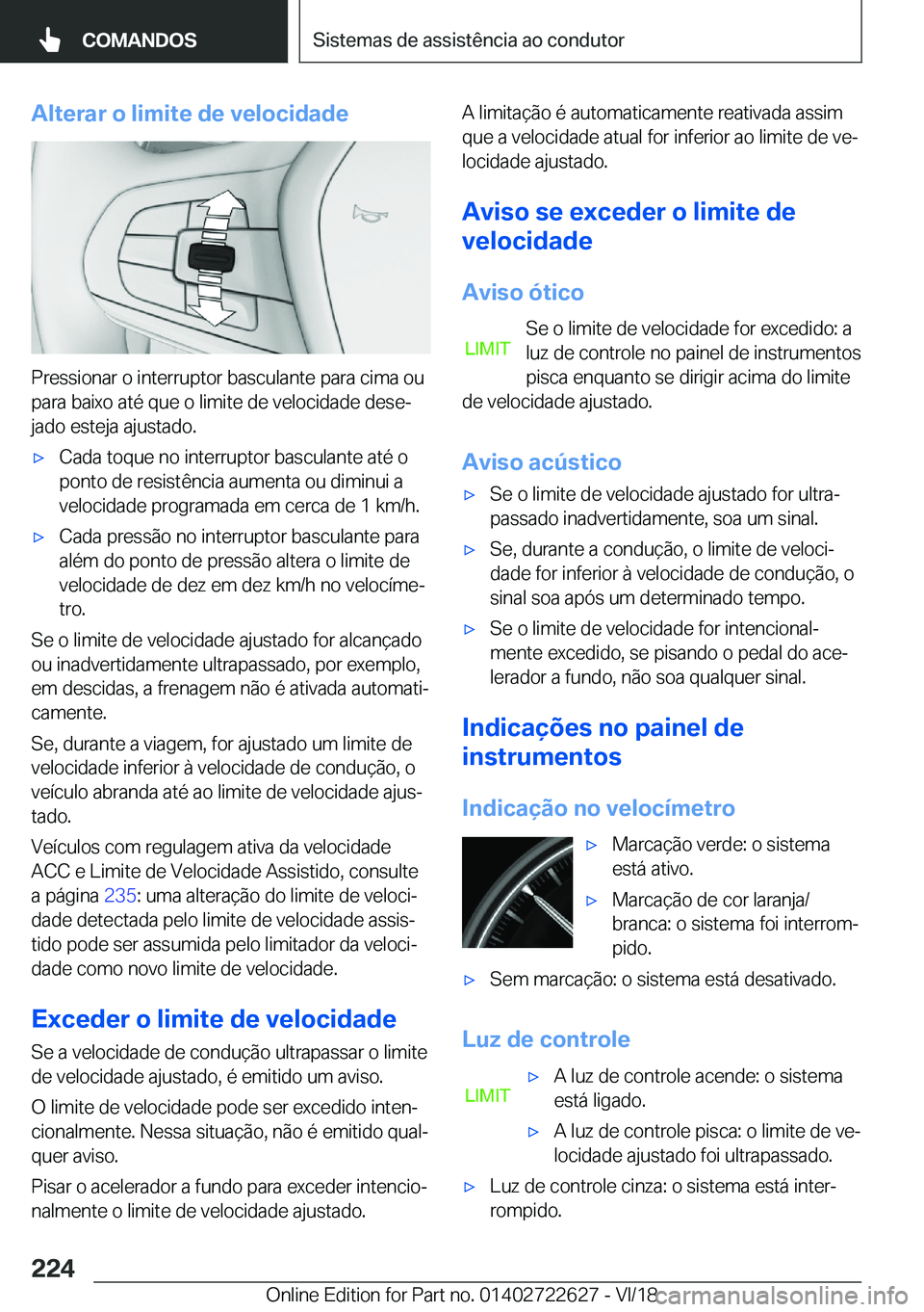 BMW 5 SERIES 2019  Manual do condutor (in Portuguese) �A�l�t�e�r�a�r��o��l�i�m�i�t�e��d�e��v�e�l�o�c�i�d�a�d�e
�P�r�e�s�s�i�o�n�a�r��o��i�n�t�e�r�r�u�p�t�o�r��b�a�s�c�u�l�a�n�t�e��p�a�r�a��c�i�m�a��o�u�p�a�r�a��b�a�i�x�o��a�t�é��q�u�e��o�