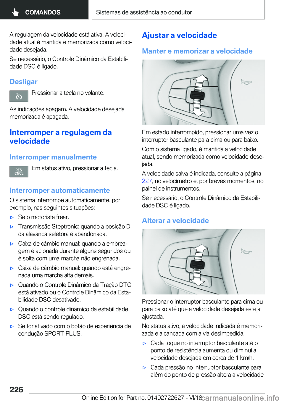 BMW 5 SERIES 2019  Manual do condutor (in Portuguese) �A��r�e�g�u�l�a�g�e�m��d�a��v�e�l�o�c�i�d�a�d�e��e�s�t�á��a�t�i�v�a�.��A��v�e�l�o�c�iª
�d�a�d�e��a�t�u�a�l��é��m�a�n�t�i�d�a��e��m�e�m�o�r�i�z�a�d�a��c�o�m�o��v�e�l�o�c�iª
�d�a�d�e