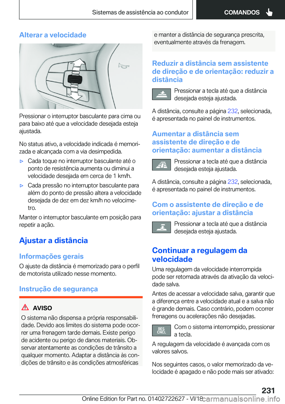 BMW 5 SERIES 2019  Manual do condutor (in Portuguese) �A�l�t�e�r�a�r��a��v�e�l�o�c�i�d�a�d�e
�P�r�e�s�s�i�o�n�a�r��o��i�n�t�e�r�r�u�p�t�o�r��b�a�s�c�u�l�a�n�t�e��p�a�r�a��c�i�m�a��o�u�p�a�r�a��b�a�i�x�o��a�t�é��q�u�e��a��v�e�l�o�c�i�d�a�d�e