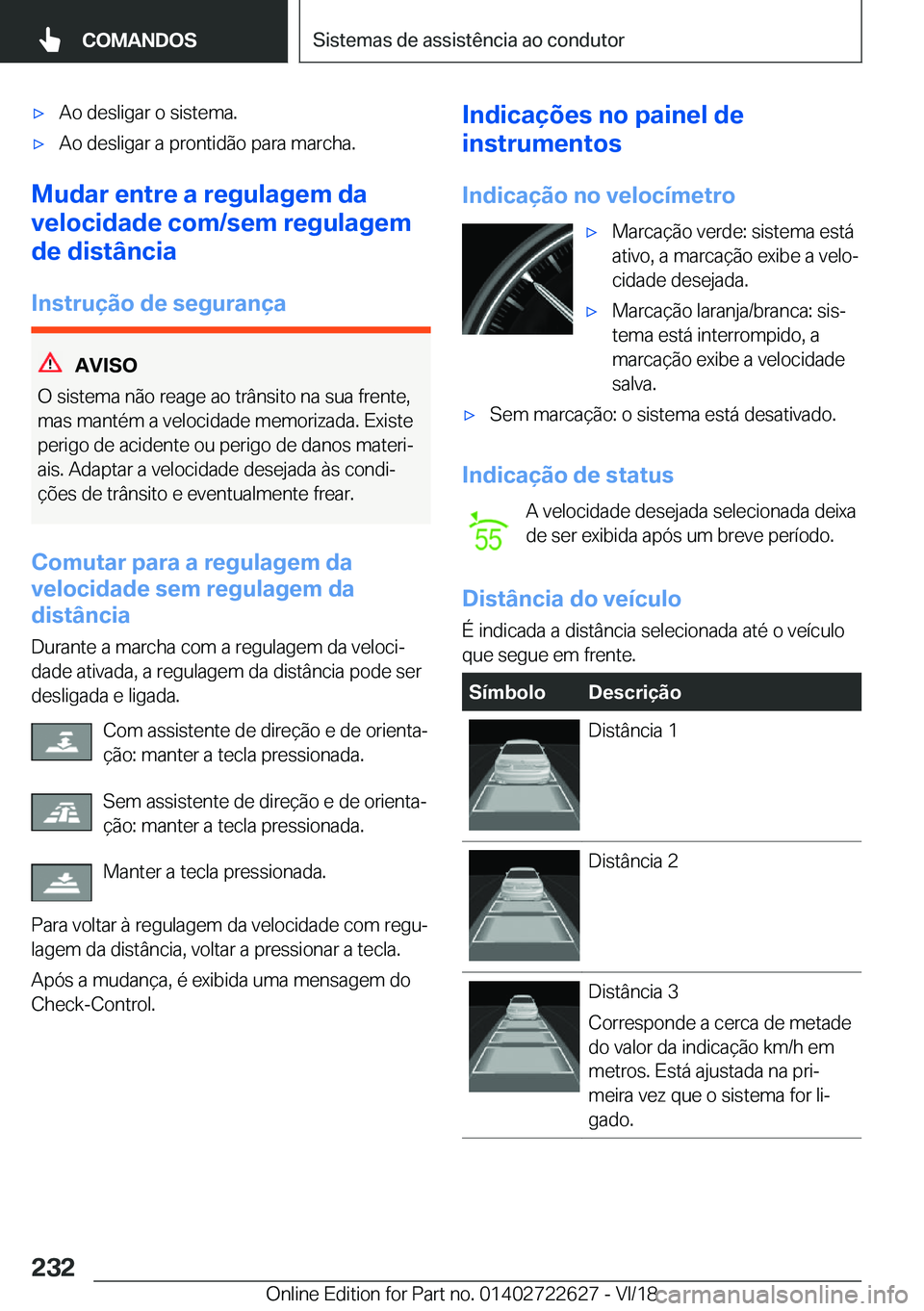 BMW 5 SERIES 2019  Manual do condutor (in Portuguese) x�A�o��d�e�s�l�i�g�a�r��o��s�i�s�t�e�m�a�.x�A�o��d�e�s�l�i�g�a�r��a��p�r�o�n�t�i�d�ã�o��p�a�r�a��m�a�r�c�h�a�.
�M�u�d�a�r��e�n�t�r�e��a��r�e�g�u�l�a�g�e�m��d�a
�v�e�l�o�c�i�d�a�d�e��c�