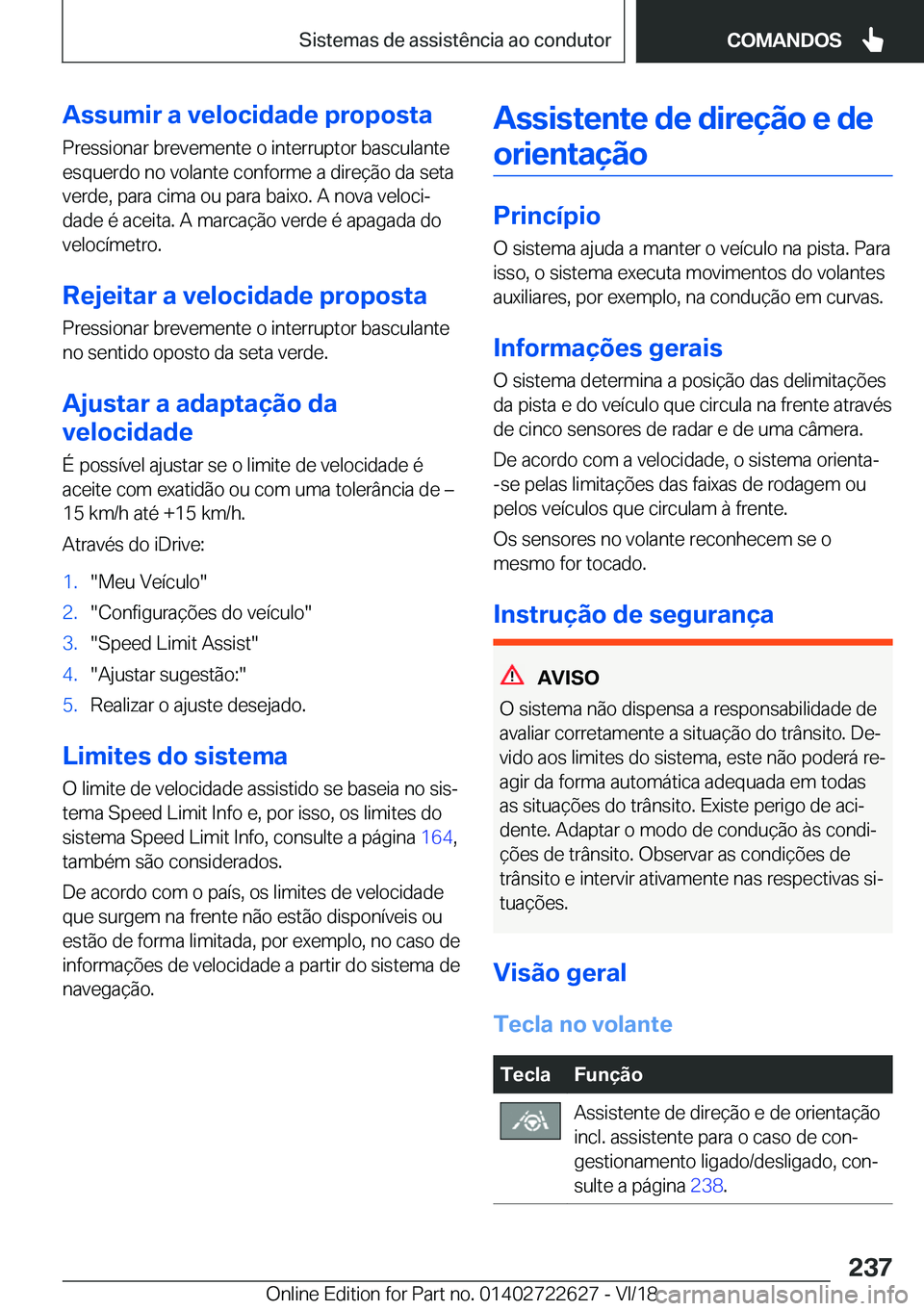 BMW 5 SERIES 2019  Manual do condutor (in Portuguese) �A�s�s�u�m�i�r��a��v�e�l�o�c�i�d�a�d�e��p�r�o�p�o�s�t�a
�P�r�e�s�s�i�o�n�a�r��b�r�e�v�e�m�e�n�t�e��o��i�n�t�e�r�r�u�p�t�o�r��b�a�s�c�u�l�a�n�t�e
�e�s�q�u�e�r�d�o��n�o��v�o�l�a�n�t�e��c�o�n�f