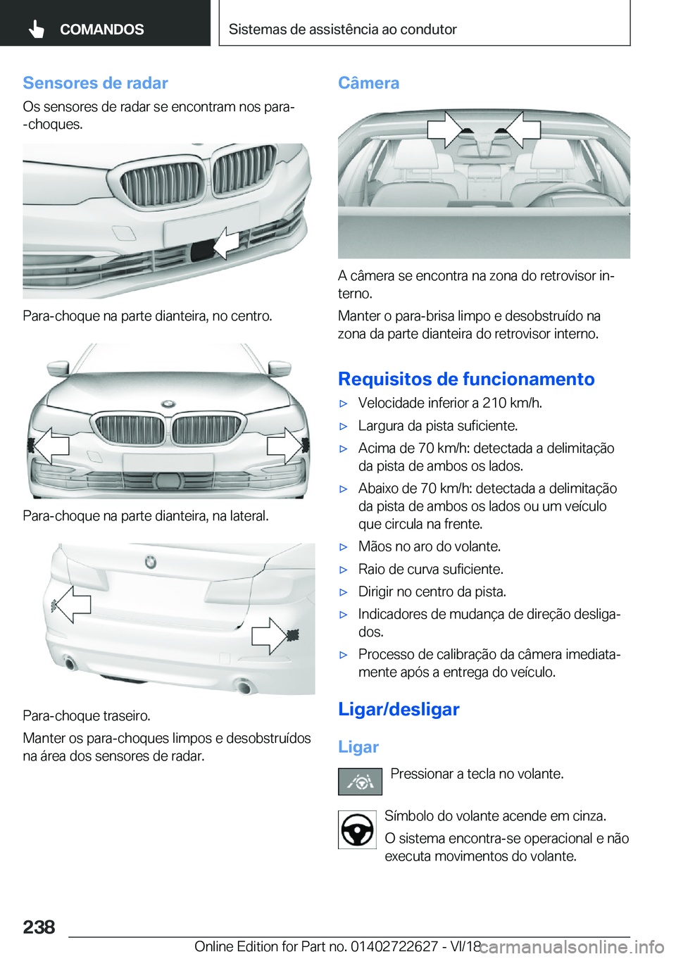 BMW 5 SERIES 2019  Manual do condutor (in Portuguese) �S�e�n�s�o�r�e�s��d�e��r�a�d�a�r�O�s��s�e�n�s�o�r�e�s��d�e��r�a�d�a�r��s�e��e�n�c�o�n�t�r�a�m��n�o�s��p�a�r�a�-
�-�c�h�o�q�u�e�s�.
�P�a�r�a�-�c�h�o�q�u�e��n�a��p�a�r�t�e��d�i�a�n�t�e�i�r�a
