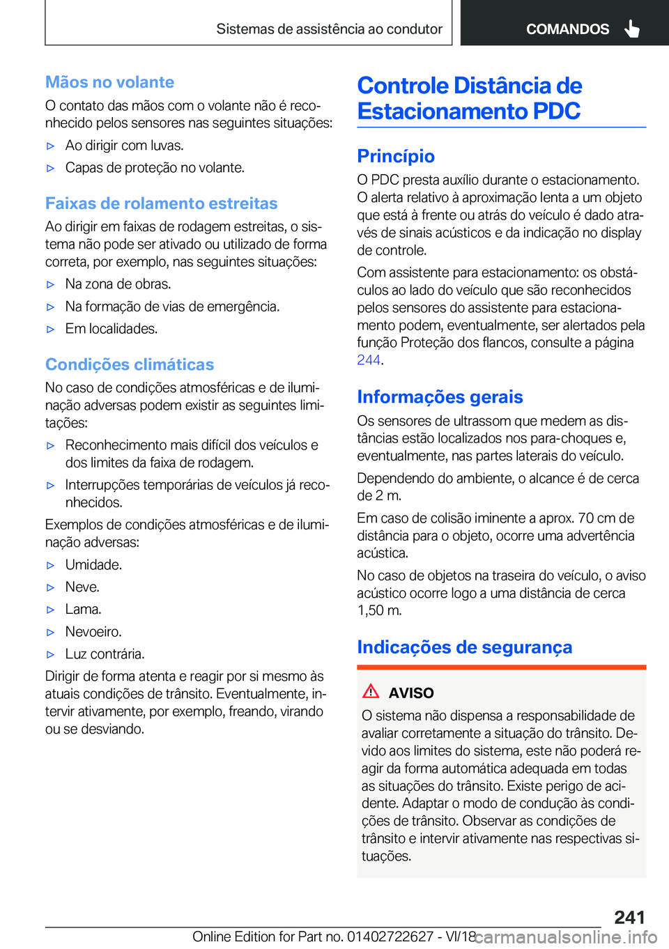 BMW 5 SERIES 2019  Manual do condutor (in Portuguese) �M�ã�o�s��n�o��v�o�l�a�n�t�e�O��c�o�n�t�a�t�o��d�a�s��m�ã�o�s��c�o�m��o��v�o�l�a�n�t�e��n�ã�o��é��r�e�c�oª�n�h�e�c�i�d�o��p�e�l�o�s��s�e�n�s�o�r�e�s��n�a�s��s�e�g�u�i�n�t�e�s��s�