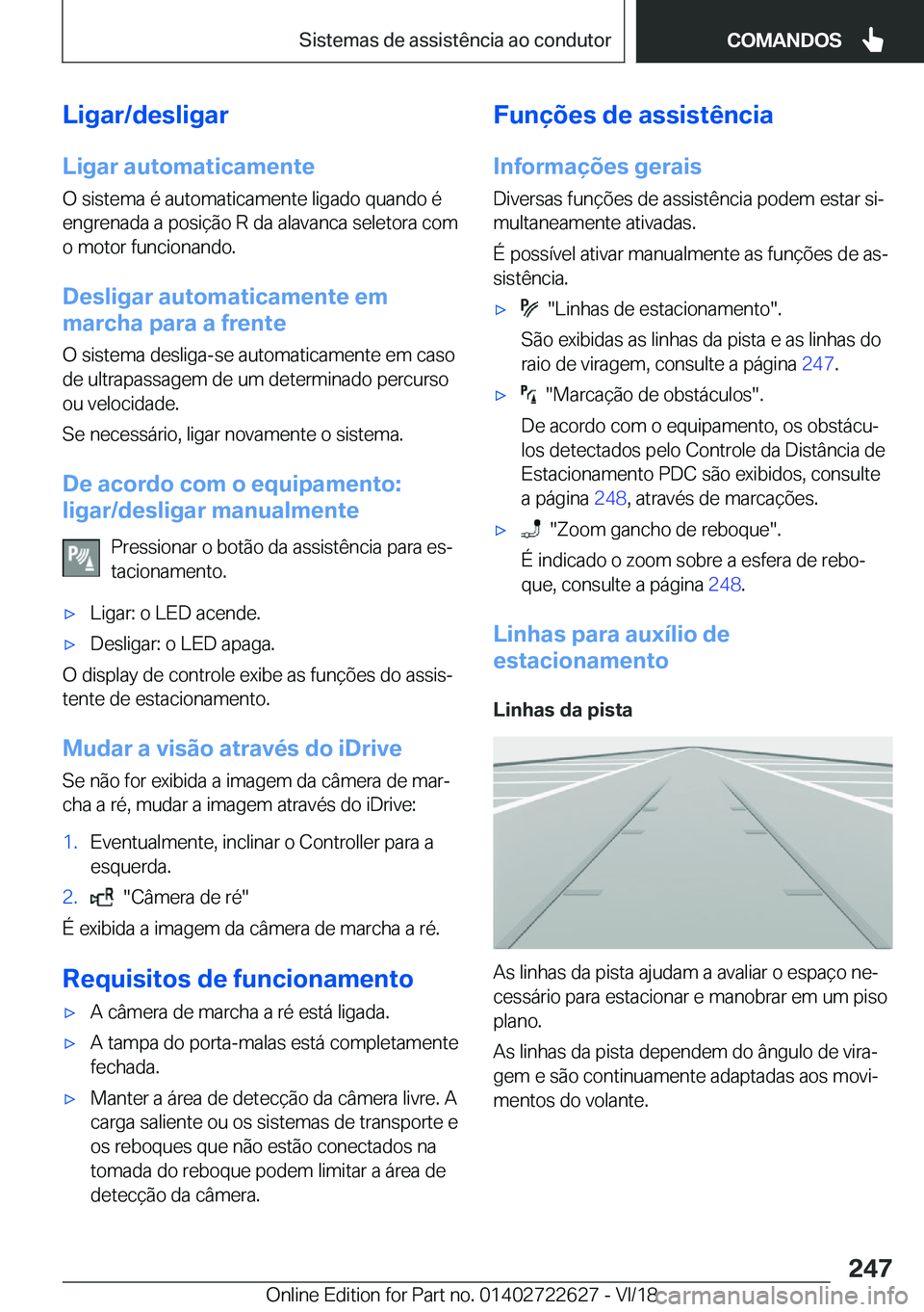 BMW 5 SERIES 2019  Manual do condutor (in Portuguese) �L�i�g�a�r�/�d�e�s�l�i�g�a�r
�L�i�g�a�r��a�u�t�o�m�a�t�i�c�a�m�e�n�t�e �O��s�i�s�t�e�m�a��é��a�u�t�o�m�a�t�i�c�a�m�e�n�t�e��l�i�g�a�d�o��q�u�a�n�d�o��é�e�n�g�r�e�n�a�d�a��a��p�o�s�i�