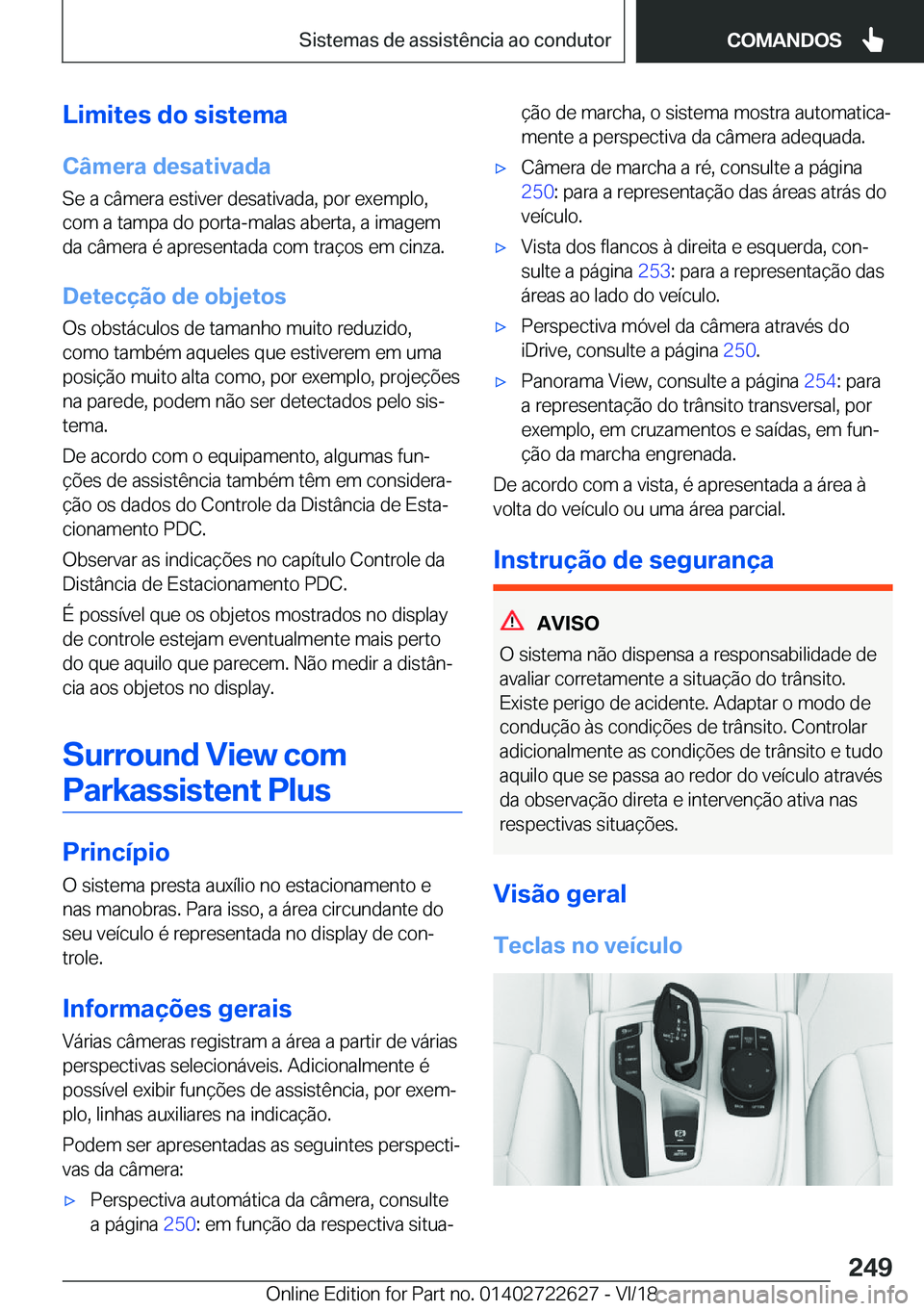 BMW 5 SERIES 2019  Manual do condutor (in Portuguese) �L�i�m�i�t�e�s��d�o��s�i�s�t�e�m�a
�C�â�m�e�r�a��d�e�s�a�t�i�v�a�d�a �S�e��a��c�â�m�e�r�a��e�s�t�i�v�e�r��d�e�s�a�t�i�v�a�d�a�,��p�o�r��e�x�e�m�p�l�o�,
�c�o�m��a��t�a�m�p�a��d�o��p�o�r�