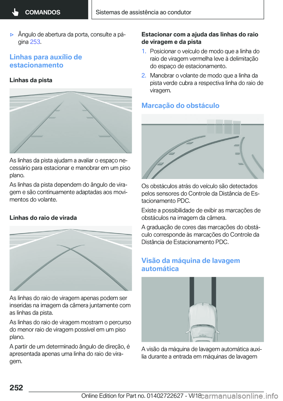 BMW 5 SERIES 2019  Manual do condutor (in Portuguese) x�Â�n�g�u�l�o��d�e��a�b�e�r�t�u�r�a��d�a��p�o�r�t�a�,��c�o�n�s�u�l�t�e��a��p�áª�g�i�n�a� �2�5�3�.
�L�i�n�h�a�s��p�a�r�a��a�u�x�