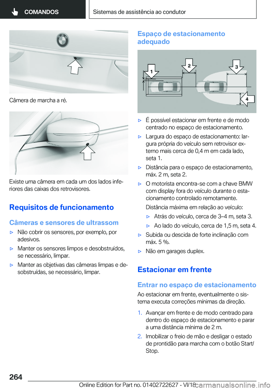 BMW 5 SERIES 2019  Manual do condutor (in Portuguese) �C�â�m�e�r�a��d�e��m�a�r�c�h�a��a��r�é�.
�E�x�i�s�t�e��u�m�a��c�â�m�e�r�a��e�m��c�a�d�a��u�m��d�o�s��l�a�d�o�s��i�n�f�eª
�r�i�o�r�e�s��d�a�s��c�a�i�x�a�s��d�o�s��r�e�t�r�o�v�i�s�o