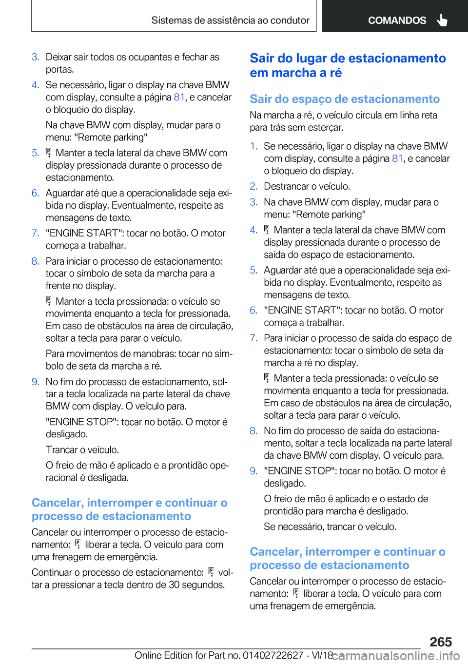 BMW 5 SERIES 2019  Manual do condutor (in Portuguese) �3�.�D�e�i�x�a�r��s�a�i�r��t�o�d�o�s��o�s��o�c�u�p�a�n�t�e�s��e��f�e�c�h�a�r��a�s�p�o�r�t�a�s�.�4�.�S�e��n�e�c�e�s�s�á�r�i�o�,��l�i�g�a�r��o��d�i�s�p�l�a�y��n�a��c�h�a�v�e��B�M�W
�c�o�m