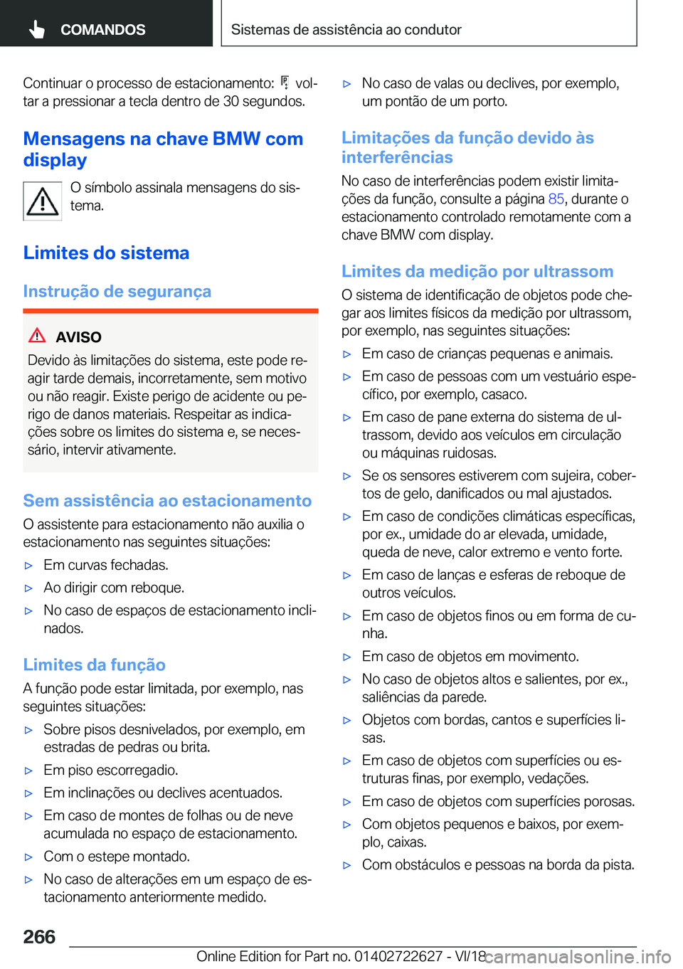 BMW 5 SERIES 2019  Manual do condutor (in Portuguese) �C�o�n�t�i�n�u�a�r��o��p�r�o�c�e�s�s�o��d�e��e�s�t�a�c�i�o�n�a�m�e�n�t�o�:�����v�o�lª
�t�a�r��a��p�r�e�s�s�i�o�n�a�r��a��t�e�c�l�a��d�e�n�t�r�o��d�e��3�0��s�e�g�u�n�d�o�s�.
�M�e�n�s�