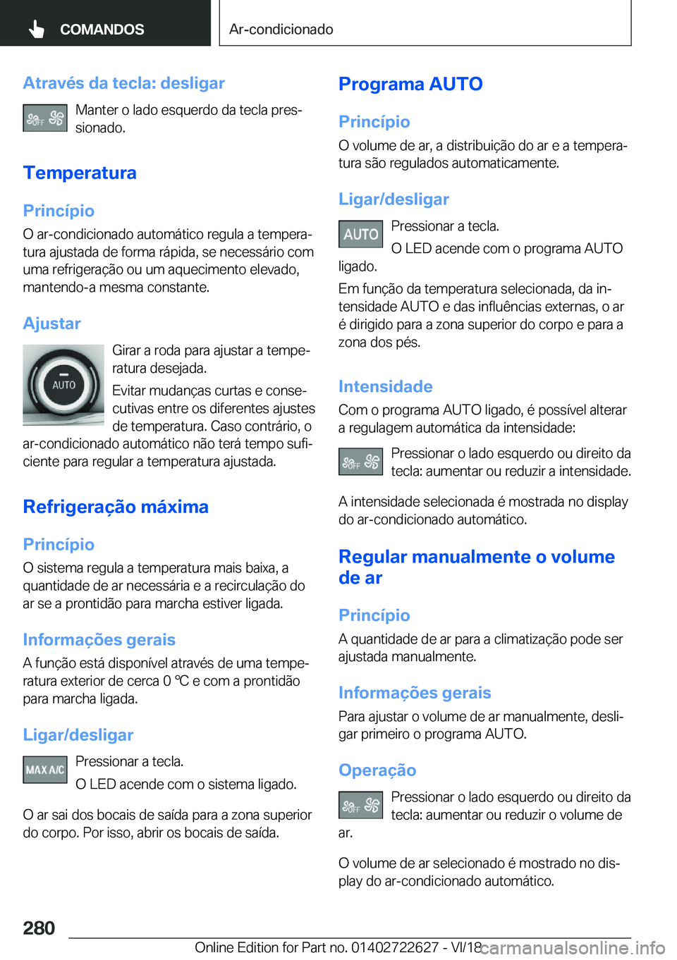 BMW 5 SERIES 2019  Manual do condutor (in Portuguese) �A�t�r�a�v�é�s��d�a��t�e�c�l�a�:��d�e�s�l�i�g�a�r�M�a�n�t�e�r��o��l�a�d�o��e�s�q�u�e�r�d�o��d�a��t�e�c�l�a��p�r�e�sª
�s�i�o�n�a�d�o�.
�T�e�m�p�e�r�a�t�u�r�a �P�r�i�n�c�