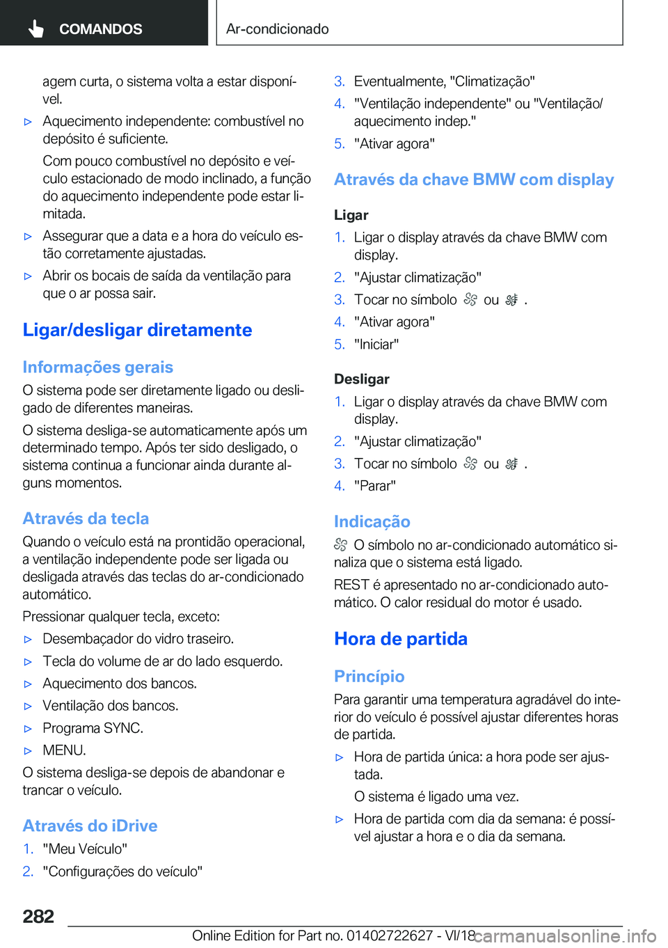 BMW 5 SERIES 2019  Manual do condutor (in Portuguese) �a�g�e�m��c�u�r�t�a�,��o��s�i�s�t�e�m�a��v�o�l�t�a��a��e�s�t�a�r��d�i�s�p�o�n�