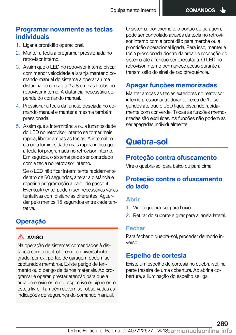 BMW 5 SERIES 2019  Manual do condutor (in Portuguese) �P�r�o�g�r�a�m�a�r��n�o�v�a�m�e�n�t�e��a�s��t�e�c�l�a�s
�i�n�d�i�v�i�d�u�a�i�s�1�.�L�i�g�a�r��a��p�r�o�n�t�i�d�ã�o��o�p�e�r�a�c�i�o�n�a�l�.�2�.�M�a�n�t�e�r��a��t�e�c�l�a��a��p�r�o�g�r�a�m�a