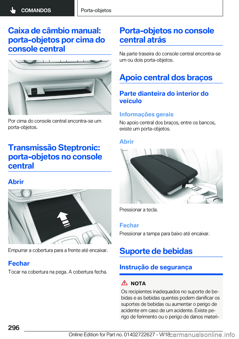 BMW 5 SERIES 2019  Manual do condutor (in Portuguese) �C�a�i�x�a��d�e��c�â�m�b�i�o��m�a�n�u�a�l�:�p�o�r�t�a�-�o�b�j�e�t�o�s��p�o�r��c�i�m�a��d�o�c�o�n�s�o�l�e��c�e�n�t�r�a�l
�P�o�r��c�i�m�a��d�o��c�o�n�s�o�l�e��c�e�n�t�r�a�l��e�n�c�o�n�t�r�a