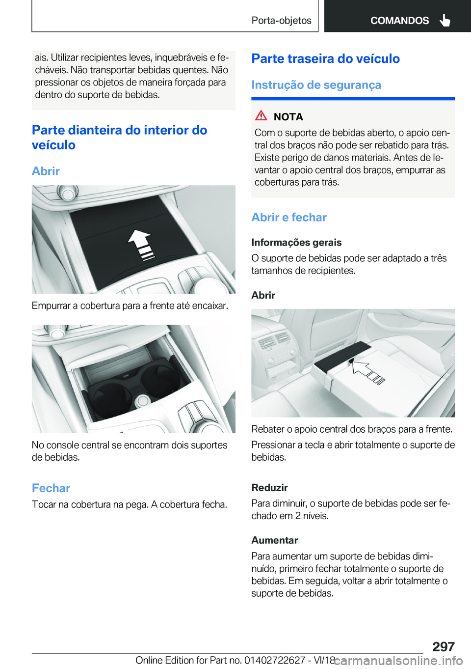 BMW 5 SERIES 2019  Manual do condutor (in Portuguese) �a�i�s�.��U�t�i�l�i�z�a�r��r�e�c�i�p�i�e�n�t�e�s��l�e�v�e�s�,��i�n�q�u�e�b�r�á�v�e�i�s��e��f�eª�c�h�á�v�e�i�s�.��N�ã�o��t�r�a�n�s�p�o�r�t�a�r��b�e�b�i�d�a�s��q�u�e�n�t�e�s�.��N�ã�o
�p
