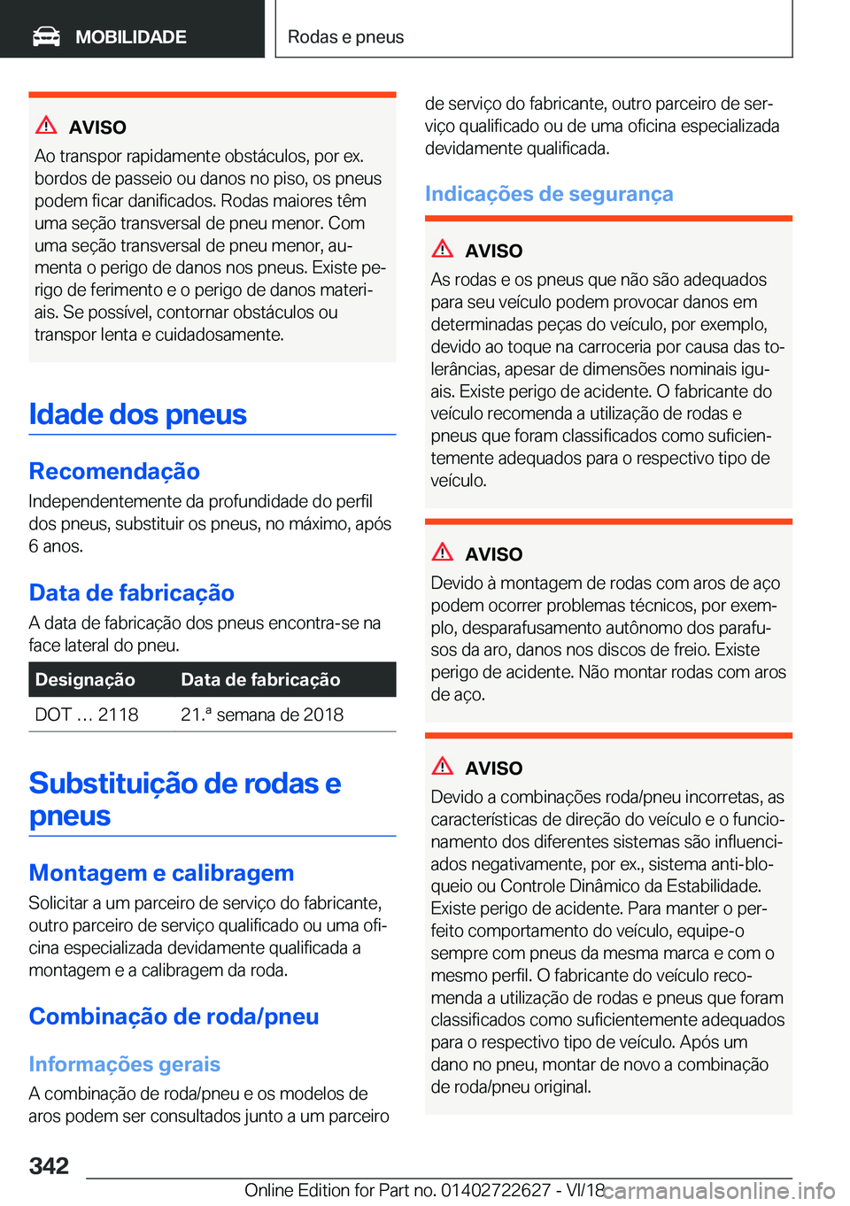 BMW 5 SERIES 2019  Manual do condutor (in Portuguese) �A�V�I�S�O
�A�o��t�r�a�n�s�p�o�r��r�a�p�i�d�a�m�e�n�t�e��o�b�s�t�á�c�u�l�o�s�,��p�o�r��e�x�.
�b�o�r�d�o�s��d�e��p�a�s�s�e�i�o��o�u��d�a�n�o�s��n�o��p�i�s�o�,��o�s��p�n�e�u�s
�p�o�d�e�m�